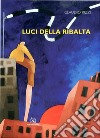 Luci della ribalta. Ediz. illustrata libro