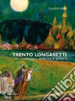 Trento Longaretti. Poetica e pittura. Catalogo della mostra. Ediz. multilingue libro