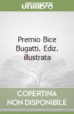 Premio Bice Bugatti. Ediz. illustrata libro
