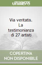 Via veritatis. La testimonianza di 27 artisti libro