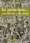 In principio... Storie dal mito e dalla Bibbia libro