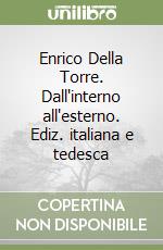 Enrico Della Torre. Dall'interno all'esterno. Ediz. italiana e tedesca