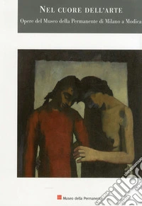 Nel cuore dell'arte. Opere del museo della permanente di Milano a Modica. Ediz. illustrata libro