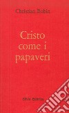 Cristo come i papaveri libro