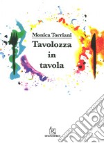 Tavolozza in tavola. Ediz. illustrata libro