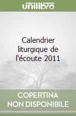 Calendrier liturgique de l'écoute 2011 libro