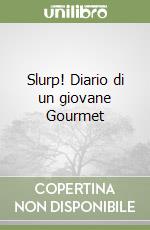 Slurp! Diario di un giovane Gourmet libro