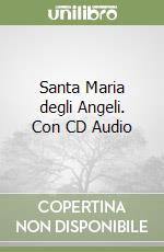 Santa Maria degli Angeli. Con CD Audio libro