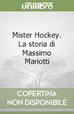 Mister Hockey. La storia di Massimo Mariotti