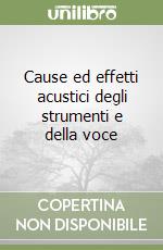 Cause ed effetti acustici degli strumenti e della voce libro