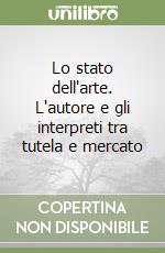 Lo stato dell'arte. L'autore e gli interpreti tra tutela e mercato libro