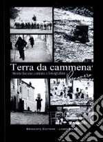 Terra da cammenà. Storie lucane cantate e fotografate. Ediz. illustrata libro