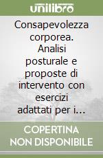 Consapevolezza corporea. Analisi posturale e proposte di intervento con esercizi adattati per i musicisti