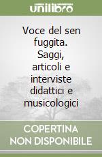 Voce del sen fuggita. Saggi, articoli e interviste didattici e musicologici