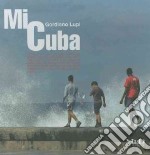 Mi Cuba. Ediz. illustrata libro