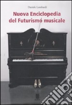 Nuova enciclopedia del futurismo musicale. Ediz. illustrata