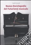 Nuova enciclopedia del futurismo musicale. Ediz. illustrata libro