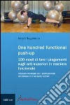 One hundred functional push-up. Cento modi di fare i piegamenti sugli arti superiori in maniera funzionale libro