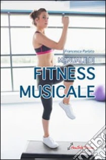 Manuale Di Fitness Musicale Francesca Parlato Nonsolofitness 2013