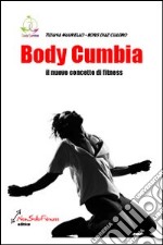 Body Cumbia. Il nuovo concetto di fitness libro