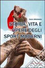 Storia, vita e opere degli sport moderni libro