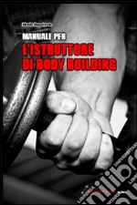 Manuale per l'istruttore di body building libro