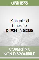 Manuale di fitness e pilates in acqua libro