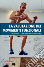 La valutazione dei movimenti funzionali. I movimenti, i test, le evidenze scientifiche libro