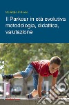 Il parkour in età evolutiva. Metodologia, didattica, valutazione libro