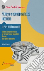 Fitness e consapevolezza. Le 23+1 virtù fondamentali, guida all'autoconsapevolezza per personal trainer, imprenditori, manager e... esseri umani consapevoli libro