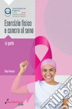 Esercizio fisico e cancro al seno. La guida libro