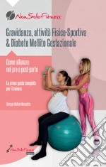 Gravidanza, attività fisico-sportiva & Diabete Mellito Gestazionale. Come allenare nel pre e post parto libro