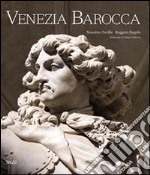 Venezia barocca. Splendori e illusioni di un mondo in «decadenza». Ediz. illustrata libro