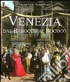 Venezia dal barocco al rococò. Ediz. illustrata libro