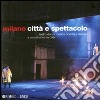 Milano. Città e spettacolo. Teatro danza musica cinema e dintorni. Ediz. illustrata libro