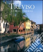 Treviso. La marca gioiosa. Ediz. italiana e inglese libro