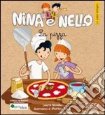 La pizza. La pizza biologica. Nina e Nello. Ediz. illustrata libro