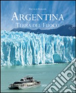 Argentina. Terra del fuoco. Ediz. illustrata