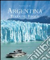 Argentina. Terra del fuoco. Ediz. illustrata libro