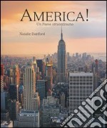 America! Un Paese straordinario. Ediz. illustrata libro