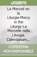 La Merced en la Liturgia-Mercy in the Liturgy-La Mercede nella Liturgia. Calendarium Liturgicum Ordinis de Mercede 2018-2019 libro