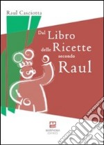 Dal libro delle ricette secondo Raul libro