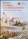 L'Umbria e il Risorgimento. Contributo dato dagli umbri all'unità d'Italia libro