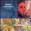 Negro. «Contrasti». Opere 2003-2013. Ediz. illustrata libro di Negro