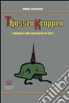 ThyssenKruppen. I tedeschi alle acciaierie di Terni libro di Patalocco Walter