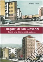 I ragazzi di San Giovanni. Terni, una storia del quartiere libro