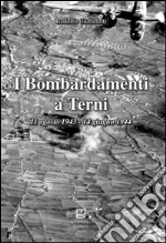 I bombardamenti a Terni 11 agosto 1943-14 giugno 1944