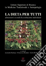 La dieta per tutti. Alimentarsi secondo la costituzione individuale libro