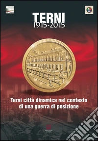 Terni città dinamica nel contesto di una guerra di posizione libro
