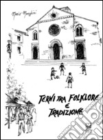 Terni tra folklore e tradizioni. Giochi, feste, superstizioni, fiabe, leggende, canti, balli, conte, filastrocche, scioglilingua, indovinelli, ninne nanne libro